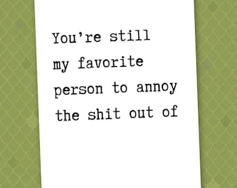 You’re Still My Favorite Person to Annoy the Shit Out Of // funny love card // sarcastic relationship card // rude card