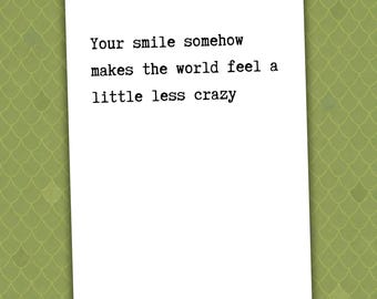 Your Smile Somehow Makes the World Feel a Little Less Crazy // Thinking of You Card // Friendship Card // Encouragement Card