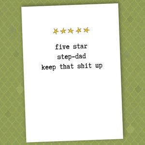 May include: A white greeting card with the text "five star step-dad keep that shit up" in black font. Above the text are five yellow star illustrations. The background is a green, scale-like pattern.