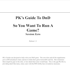 May include: A white page with the title "PK's Guide To DnD" and the subtitle "So You Want To Run A Game? Session Zero". Below the title is the text "Release 1.3". The bottom of the page contains a paragraph of text describing the guide's purpose.