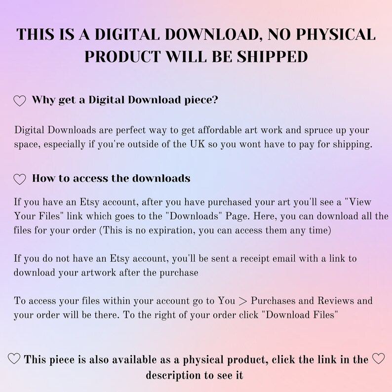 May include: Text on a pink background that reads "This is a digital download, no physical product will be shipped."  The text explains that digital downloads are a great way to get affordable art and that the buyer will not have to pay for shipping.  The text also explains how to access the downloads after purchase.