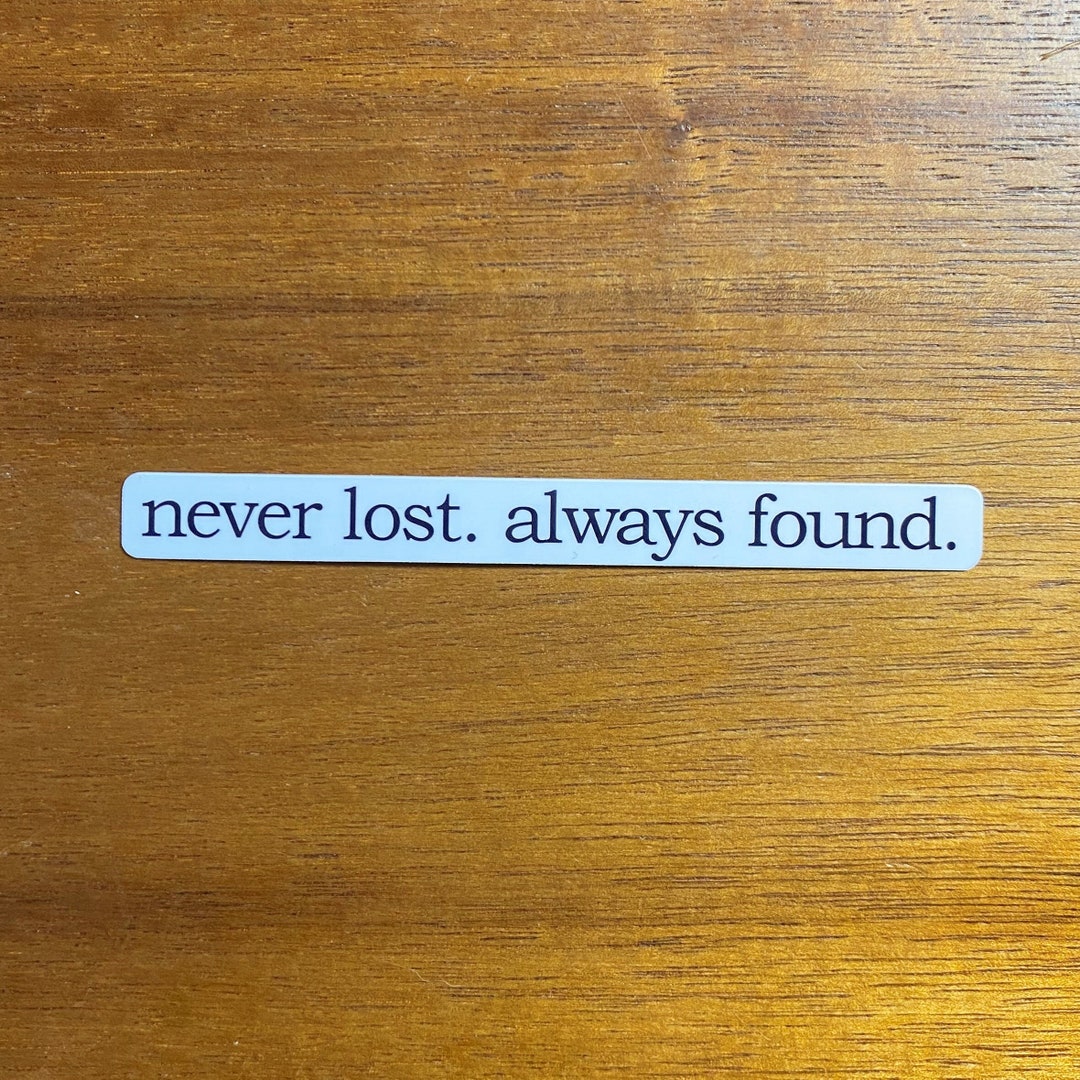 Never Lost. Always Found. Vinyl Sticker Notebook Laptop Water Bottle Diecut Sticker Etsy