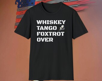 WTFO Soft style T-Shirt Whiskey Tango Foxtrot Over for Christmas birthday mom dad grandpa grandma