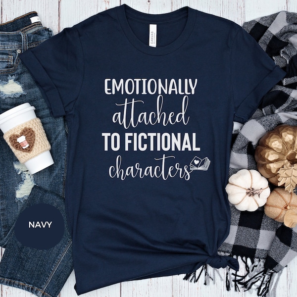 Funny Reading Shirt, Book Lover T-Shirt, Emotionally Attached To Fictional Characters Shirt, Bookish Tee, Blogger Shirt, Book lover Tee