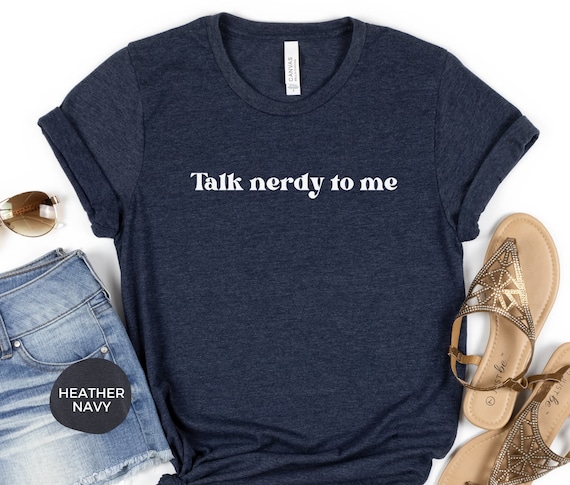 Talk Nerdy To Me Shirt, Funny Nerd Shirt, Geeky Shirt, Geeky Gift, Book Lover Shirt, Book Nerd Shirt, Nerdy Gift, IT Developer