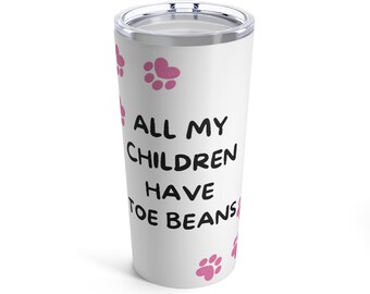 All My Children Have Toe Beans Tumbler 20oz