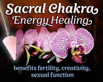 Sacral Chakra Energy Healing - benefits fertility, creativity, sexual function - reiki, pendulum dowsing