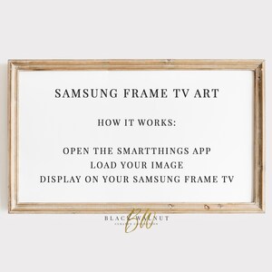 May include: A framed print with instructions on how to use a Samsung Frame TV as art. The text reads "Samsung Frame TV Art, How it Works: Open the SmartThings App, Load Your Image, Display on Your Samsung Frame TV". The frame is a light brown wood.