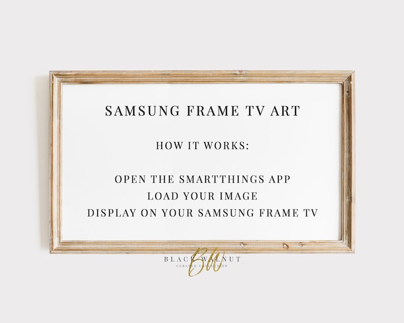 May include: A framed print with instructions on how to use a Samsung Frame TV as art. The text reads "Samsung Frame TV Art, How it Works: Open the SmartThings App, Load Your Image, Display on Your Samsung Frame TV". The frame is a light brown wood.