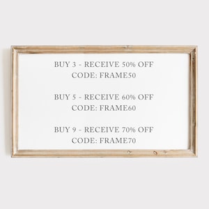 May include: A framed sign with a white background and black text. The sign lists discount codes for buying multiple items. BUY 3 - RECEIVE 50% OFF CODE: FRAME50 BUY 5 - RECEIVE 60% OFF CODE: FRAME60 BUY 9 - RECEIVE 70% OFF CODE: FRAME70