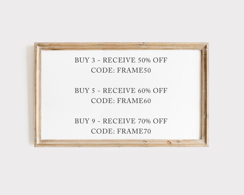 May include: A framed sign with a white background and black text. The sign lists discount codes for buying multiple items. BUY 3 - RECEIVE 50% OFF CODE: FRAME50 BUY 5 - RECEIVE 60% OFF CODE: FRAME60 BUY 9 - RECEIVE 70% OFF CODE: FRAME70
