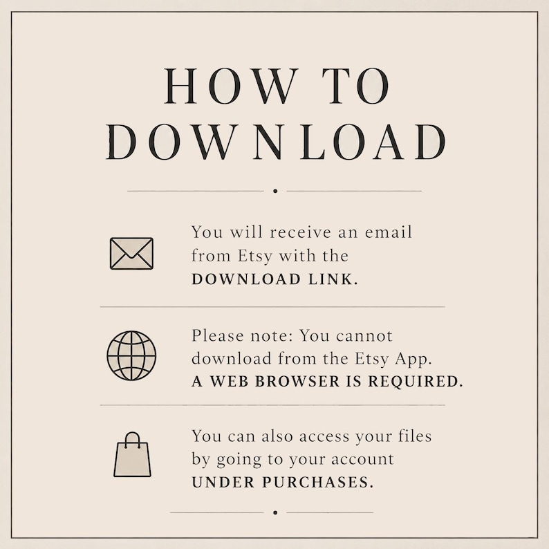 May include: An instructional graphic with a beige background and dark text titled HOW TO DOWNLOAD. It outlines three steps: receiving an email with a download link, using a web browser instead of the Etsy app, and accessing files via account purchases.
