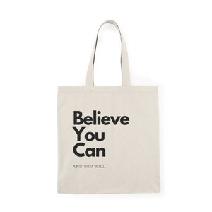 Believe You Can-And You Will Tote Bag