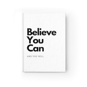 Believe You Can-And You Will Journal