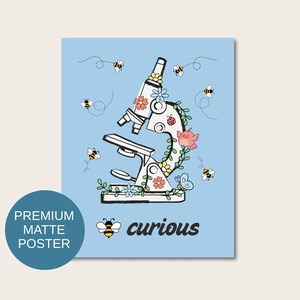 May include: A light blue poster featuring a whimsical illustration of a microscope adorned with flowers and vines. Bees and the word "curious" are also included. The poster has a matte finish.