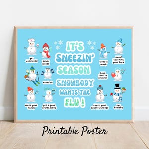 May include: A blue printable poster with a snowman theme. It says "It's Sneezin' Season. Snowbody Wants the Flu!" and lists tips to stay healthy, such as getting vaccinated, drinking water, exercising, and covering your cough and sneeze.