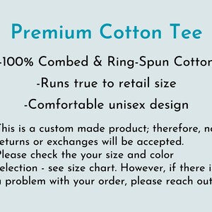 May include: Text on a light blue background describing a premium cotton tee shirt made from 100% combed and ring-spun cotton. The text states that the tee runs true to retail size and has a comfortable unisex design. The text also states that the product is custom made and no returns or exchanges will be accepted. The text encourages buyers to check the size chart and reach out if there are any problems with the order.