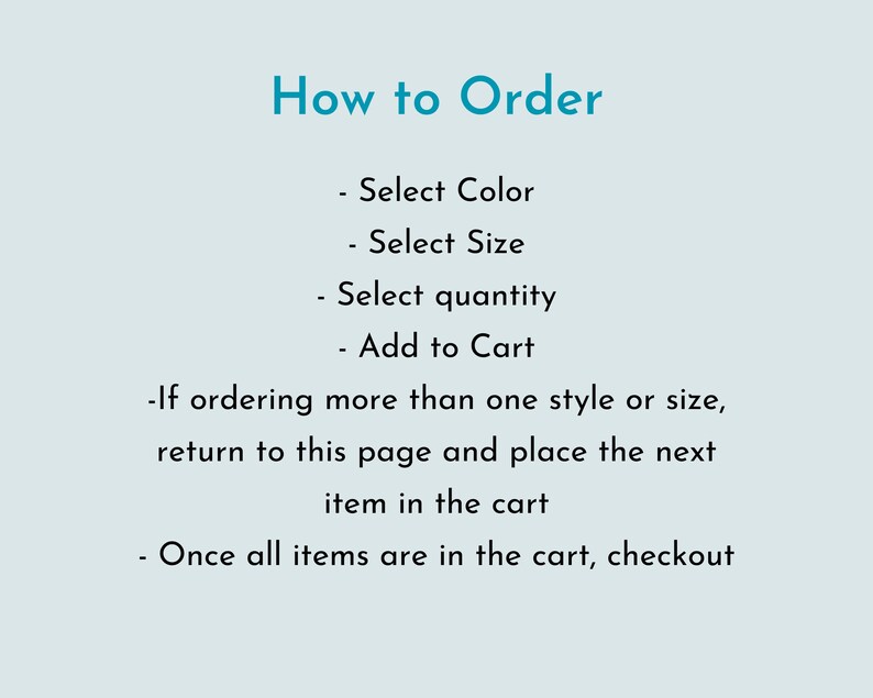 May include: How to Order: Select color, size, and quantity. Add to cart. If ordering multiple styles or sizes, return to this page and add each item to the cart. Once all items are in the cart, checkout.