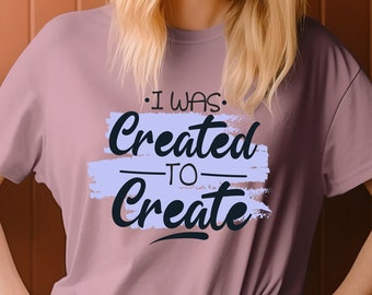 Idea de regalo para mujer / Fui creado para crear / Cita inspiradora que dice camiseta DIY Camiseta de talla grande hasta 5XL