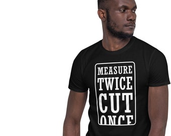 Measure Twice Cut Once Shirt | DIY Shirt | Handyman Shirt | Woodworking Shirt | Woodworker Gift | Carpenter T Shirt | Carpenter Gift