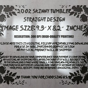 Op de afbeelding: Een digitale download voor een printbaar ontwerp van een 20 oz skinny tumbler met een recht ontwerp. De afbeeldingsgrootte is 9,3 inch bij 8,2 inch en de resolutie is 300 DPI. De tekst "PLEASE NOTE THIS IS A DIGITAL FILE OF A PRINTABLE PNG DOWNLOAD FOR USE IN SUBLIMATION OR GRAPHIC DESIGN NO PHYSICAL PRODUCT WILL BE SHIPPED!" staat op de afbeelding.