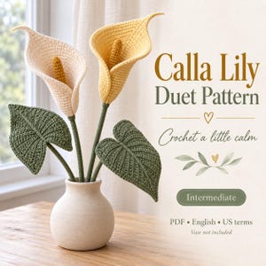 May include: A crochet pattern titled Calla Lily Duet Pattern featuring two handmade calla lilies in cream and yellow with green leaves. The text includes Crochet a little calm, Intermediate, and PDF English US terms. Vase not included.