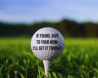 If Found Give to Your Mom I'll Get it Tonight Golf Ball, Custom Golf Ball, Funny Golf Ball, Custom Name, Dad Gift, Unique Golfball Designs