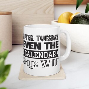 After Tuesday WTF Mug,  Funny, Mug, Sassy Coffee Cup, Midweek Mood Gift , 11oz Ceramic Mug