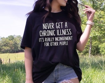 Invisible Illness Awareness Shirt Chronic Illness T-Shirt Chronic Pain Shirt Funny Autoimmune Disorders Fibromyalgia Cancer Celiac Shirts