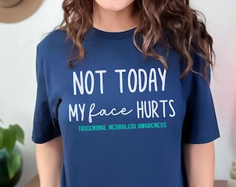 Trigeminal Neuralgia Awareness Shirt Rare Disease TN Tshirt Trigeminal Neuralgia Funny Shirt Teal Ribbon Not Today My Face Hurts