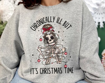 Chronically Ill Crewneck Sweatshirt Funny Chronic Illness Christmas Sweatshirt Invisible Illness Sweatshirt Autoimmune Disease Gift