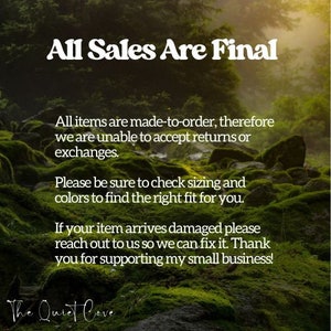 May include: Image with text: "All Sales Are Final." Additional text advises customers that items are made-to-order, and returns/exchanges are not accepted. Customers should check sizing and colors. Contact for damaged items. "The Quiet Cove" logo.