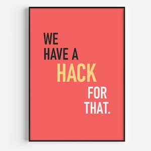 Könnte beinhalten: Ein roter Hintergrund mit schwarzem und weißem Text, der "We have a hack for that." lautet.