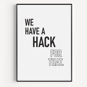 Könnte beinhalten: Schwarz-weiß Typografie-Druck mit dem Text "We have a hack for that."