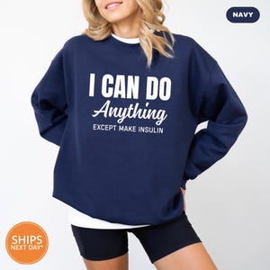 I Can Do Anything Except Make Insulin Sweatshirt | Diabetes Awareness Crewneck | Diabetic Hoodie | Diabetic Sweater | Support Squad Shirt
