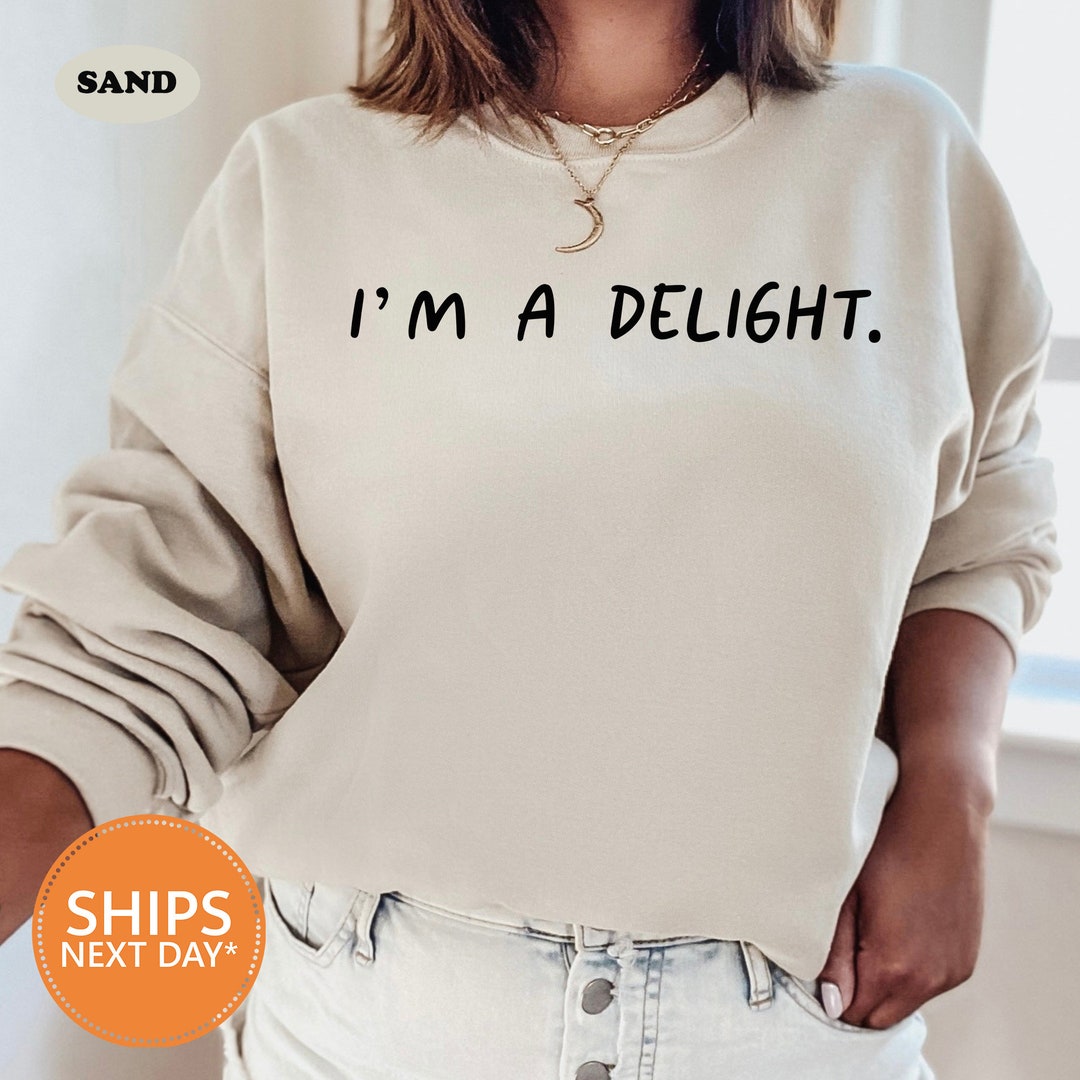 I'm A Delight Sweatshirt Funny Sayings Crewneck Funny Quote Sweater ...