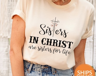 Sisters In Christ Are Sisters For Life Shirt | Comfort Colors Christian Shirt | God Believer Shirt | Religious Gift | Godly Woman Tee Shirt