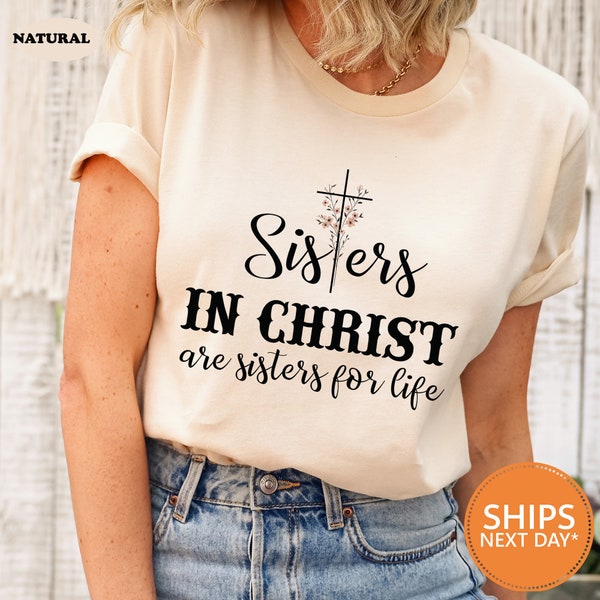 Sisters In Christ Are Sisters For Life Shirt | Comfort Colors Christian Shirt | God Believer Shirt | Religious Gift | Godly Woman Tee Shirt