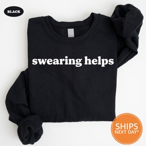 Swearing Helps Sweatshirt | Sarcastic Crewneck | Gift For Her | Funny Sarcasm Hoodie | Humor Shirt For Women | Gift For Men | Men Sweatshirt
