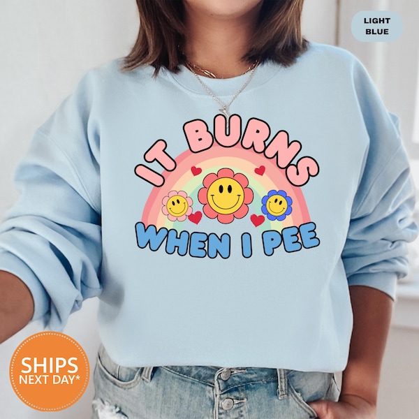 It Burns When I Pee Retro Sweatshirt | Inappropriate Crewneck | Dank Meme Hoodie | Weird Shirt | Funny Meme Sweater | Offensive Humor Hoodie