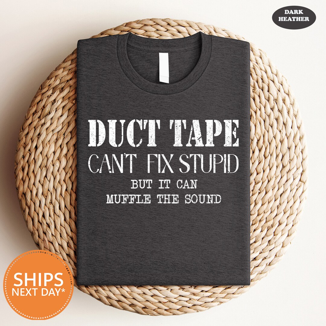 Can't Fix Stupid Shirt Comfort Colors Sarcastic Shirts Duct Tape Shirt