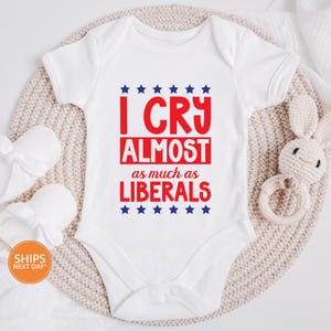 Funny Republican Baby Bodysuit | I Cry Almost As Much As Liberals Baby One Piece Bodysuit Toddler T-Shirt | Funny Conservative Baby Romper