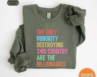 The Only Minority Destroying This Country Are Billionaires Sweatshirt | Sarcastic Billionaire Crewneck | Political Hoodie | Activism Sweater