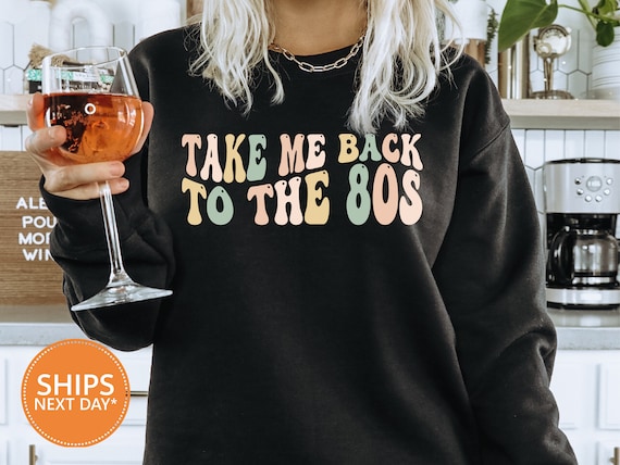 Take Me Back To The 80s Sweatshirt | 80s Vintage Crewneck | Retro Style Hoodie | 80s Lover Sweater | 80s Party Sweatshirt | 80s Kid - 1537w