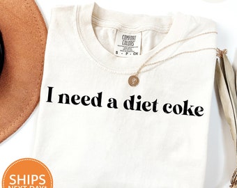 I Need A Diet Coke Tshirt | Comfort Colors Diet Coke Shirt | Gift For Diet Coke Lover | Trendy Y2k Shirt | Funny Gifts For Her | Meme Shirt