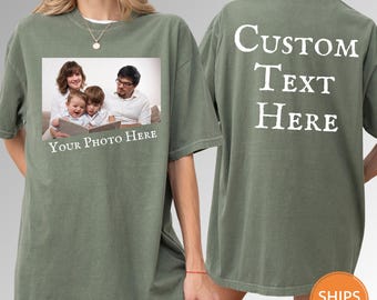 Your Photo T Shirt | Comfort Colors Custom Photo Shirt | Your Image Here | Custom Photo T-shirt | Front and Back Custom Birthday Photo Shirt