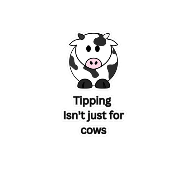 Tipping Isn't Just For Cows Bartender/Waitstaff Kiss-Cut Vinyl DecalsTip Jar Sticker