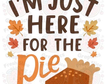 Jag är bara här för pajen i PNG - Trendig digital nedladdning för Thanksgiving