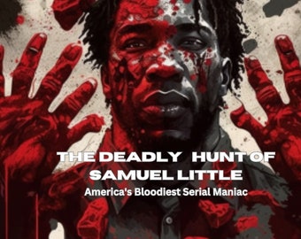 La chasse mortelle de Samuel Little au maniaque le plus sanglant d'Amérique