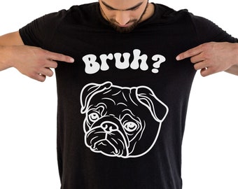 Pug Bruh? T-Shirt: Funny Pug Dog Lover Gift